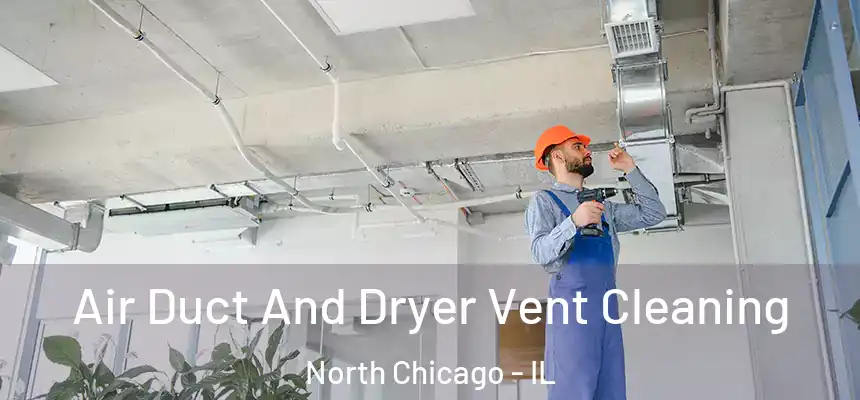  Air Duct And Dryer Vent Cleaning North Chicago - IL