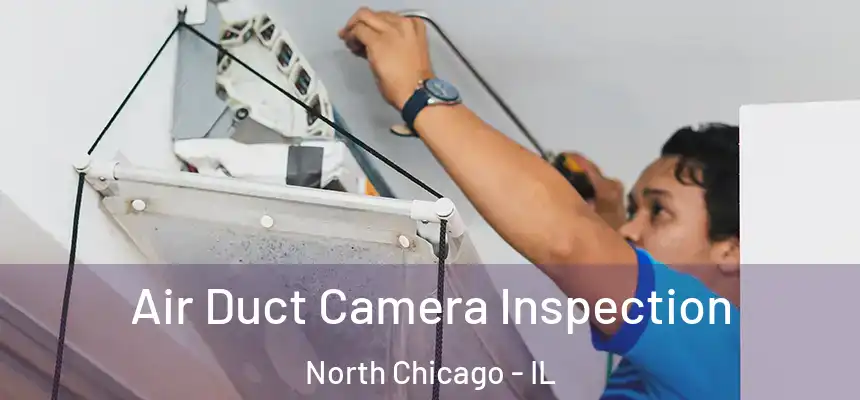  Air Duct Camera Inspection North Chicago - IL