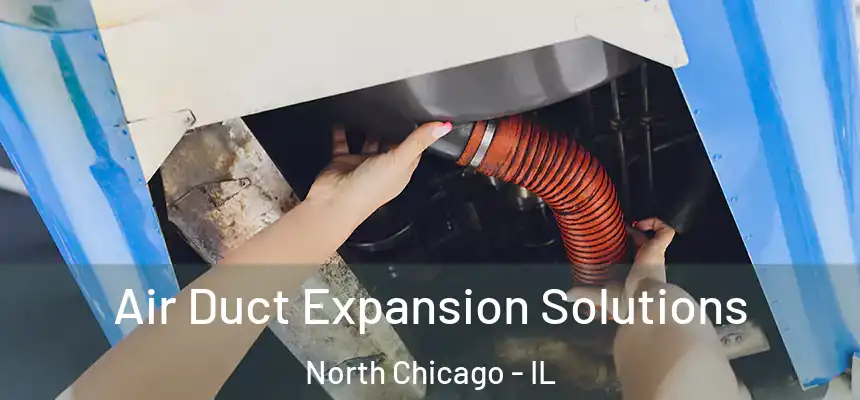  Air Duct Expansion Solutions North Chicago - IL
