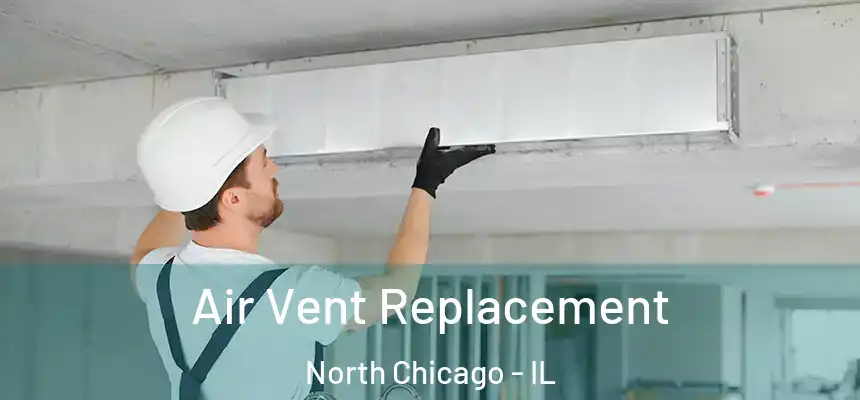 Air Vent Replacement North Chicago - IL