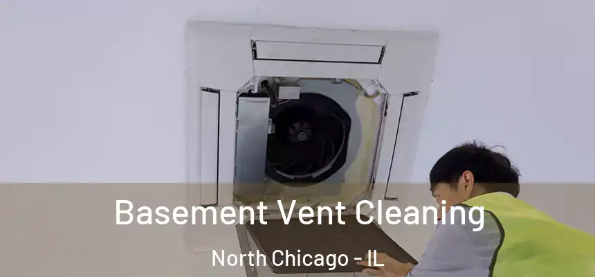 Basement Vent Cleaning North Chicago - IL