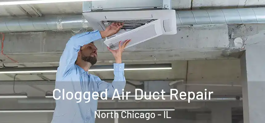  Clogged Air Duct Repair North Chicago - IL