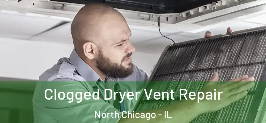Clogged Dryer Vent Repair North Chicago - IL