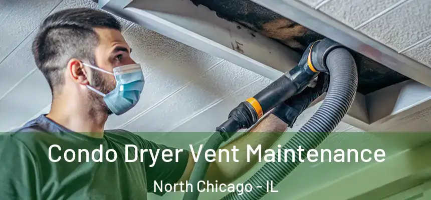 Condo Dryer Vent Maintenance North Chicago - IL