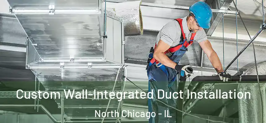 Custom Wall-Integrated Duct Installation North Chicago - IL
