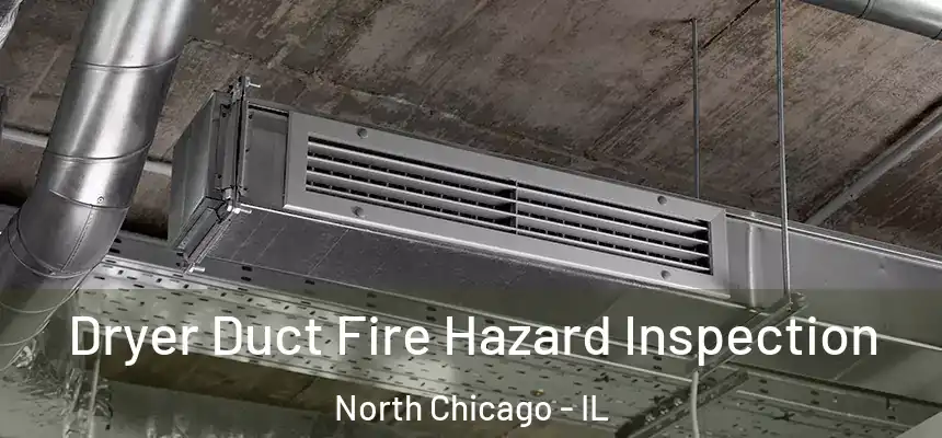  Dryer Duct Fire Hazard Inspection North Chicago - IL