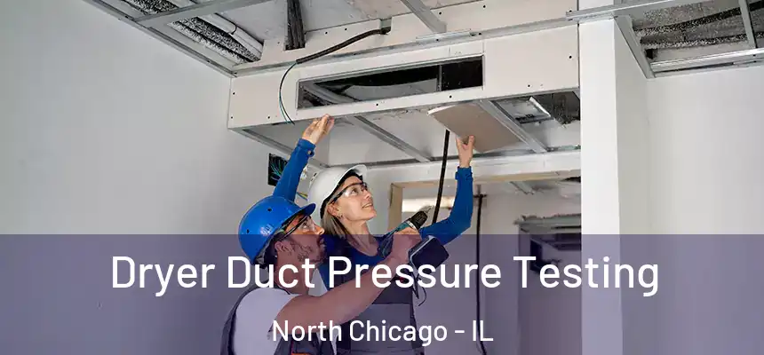  Dryer Duct Pressure Testing North Chicago - IL