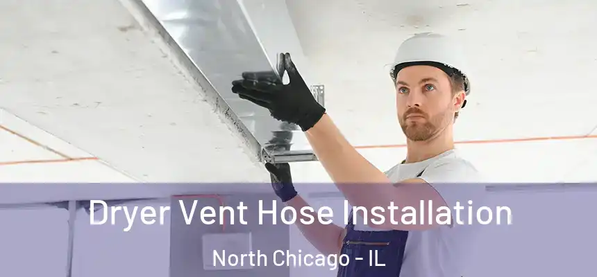  Dryer Vent Hose Installation North Chicago - IL