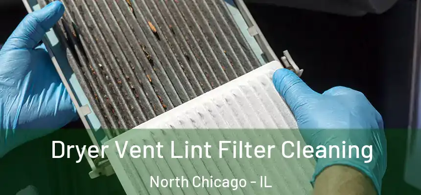  Dryer Vent Lint Filter Cleaning North Chicago - IL