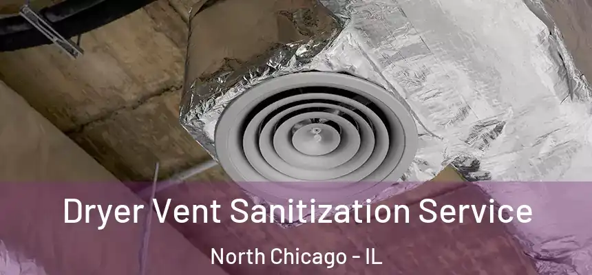  Dryer Vent Sanitization Service North Chicago - IL