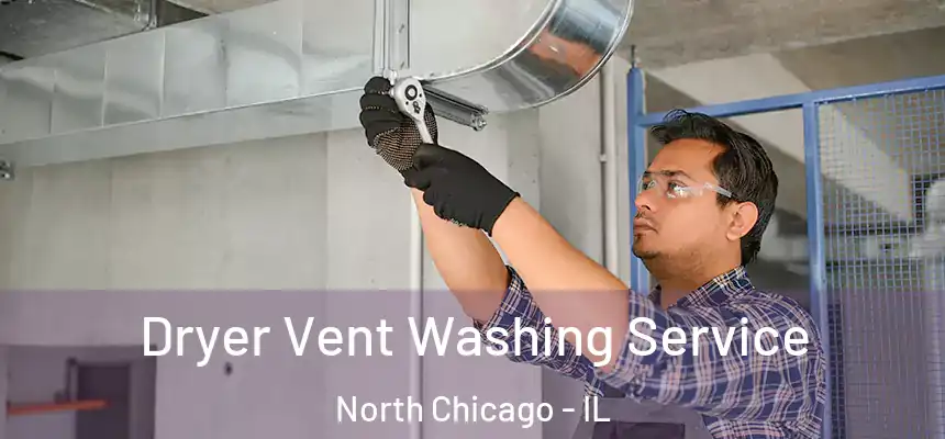 Dryer Vent Washing Service North Chicago - IL