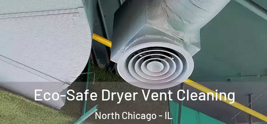  Eco-Safe Dryer Vent Cleaning North Chicago - IL