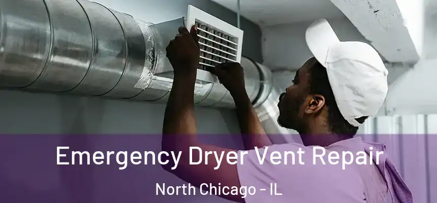 Emergency Dryer Vent Repair North Chicago - IL