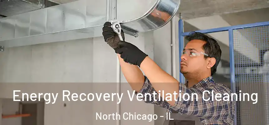  Energy Recovery Ventilation Cleaning North Chicago - IL