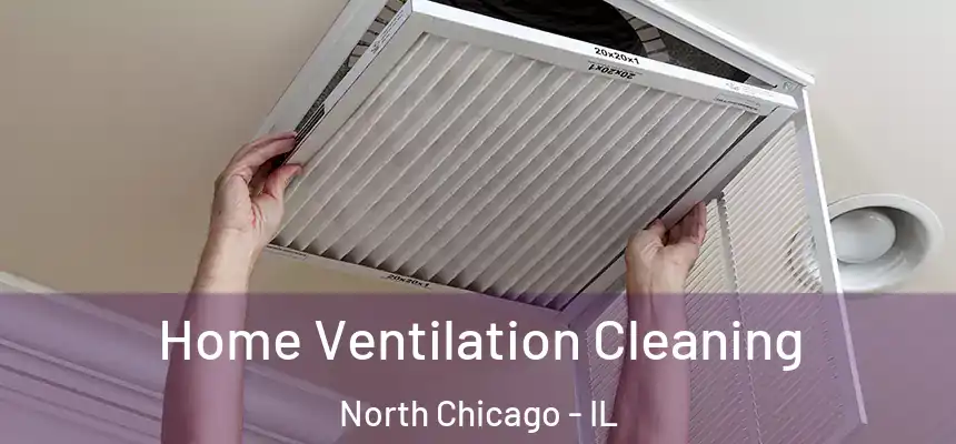 Home Ventilation Cleaning North Chicago - IL