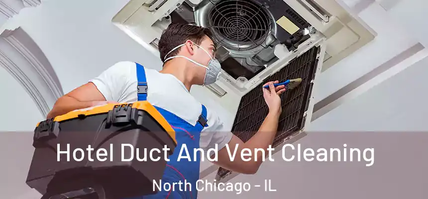 Hotel Duct And Vent Cleaning North Chicago - IL