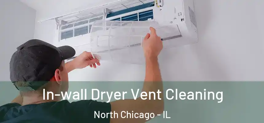 In-wall Dryer Vent Cleaning North Chicago - IL