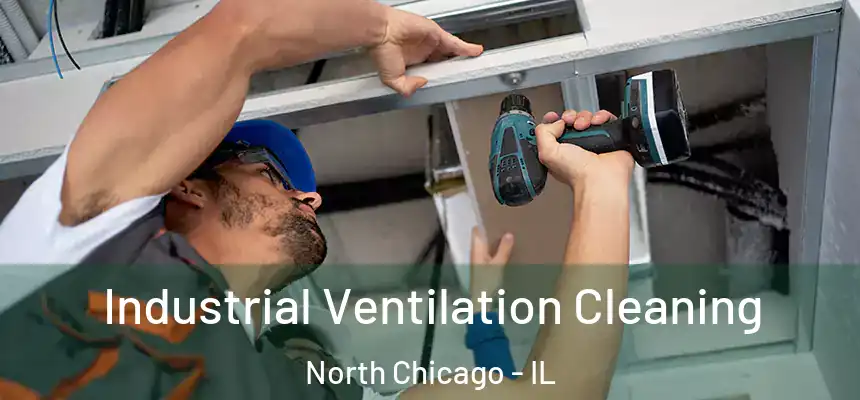  Industrial Ventilation Cleaning North Chicago - IL