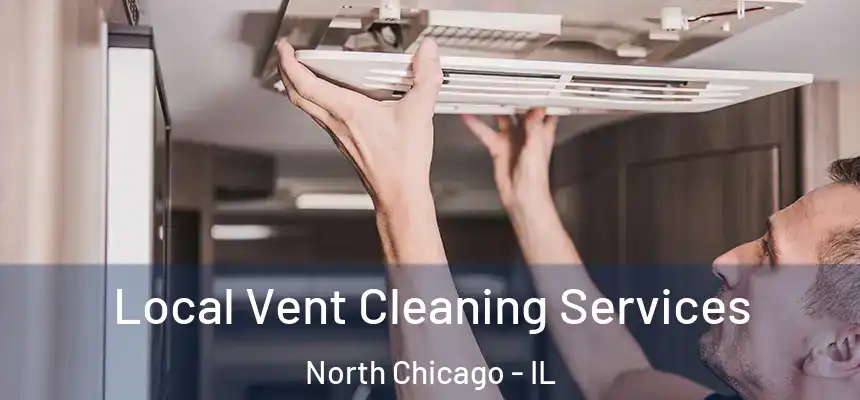  Local Vent Cleaning Services North Chicago - IL