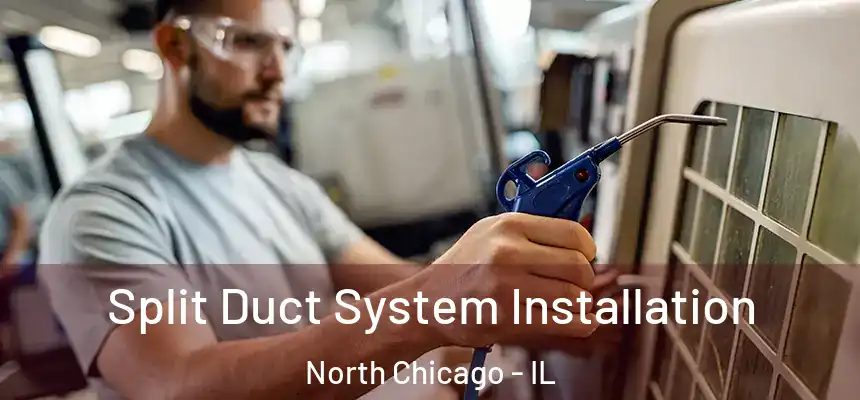  Split Duct System Installation North Chicago - IL