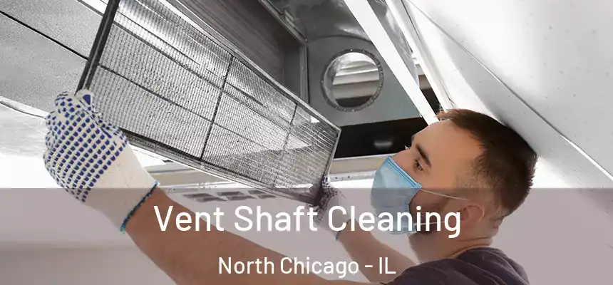 Vent Shaft Cleaning North Chicago - IL