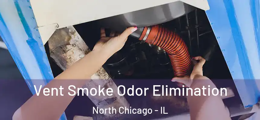  Vent Smoke Odor Elimination North Chicago - IL