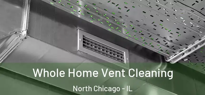 Whole Home Vent Cleaning North Chicago - IL